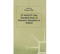 St Hugh’s: One Hundred Years of Women’s Education in Oxford