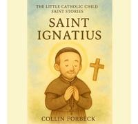 St. Ignatius: Children's Little Saint Stories (The Little Catholic Child Saint Stories)