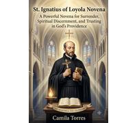 St Ignatius Loyola Novena: A Powerful Novena for Surrender, Spiritual Discernment, and Trusting in God's Providence
