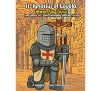 St. Ignatius of Loyola: Brave for Jesus: A Bilingual Catholic Coloring & Story Book for Children (English + Filipino) (Kulay ng Pananampalataya: A Catholic Coloring Series)