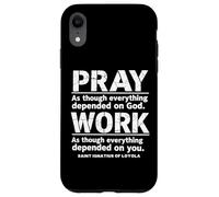 St Ignatius of Loyola Pray Work Catholic Saint Quotes Case for iPhone XR