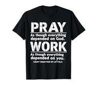 St Ignatius of Loyola Pray Work Catholic Saint Quotes T-Shirt