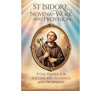 St Isidore Novena for Work and Provision: 9 Day Prayer for Success and Blessings and Prosperity