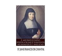 St. Jane Frances de Chantal’s Depositions in the Cause of the Beatification and Canonisation of St. Francis de Sales