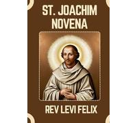 ST. JOACHIM NOVENA: Spiritual Legacy, biography and Nine Day prayer to St. Joachim (LEVI FELIX NOVENA PRAYER)