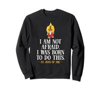 St Joan of Arc Am Not Afraid I was Born Do This Catholic Sweatshirt