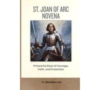St. Joan of Arc Novena: 9 Powerful Days of Courage, Faith, and Protection