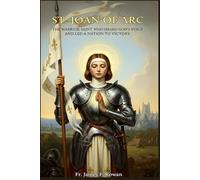 ST. JOAN OF ARC: THE WARRIOR SAINT WHO HEARD GOD’S VOICE AND LED A NATION TO VICTORY