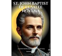 St. John Baptist de La Salle Novena: A powerful Catholic prayer book for Guiding the Young