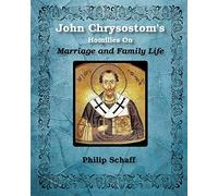 St. John Chrysostom's Homilies On Marriage and Family Life