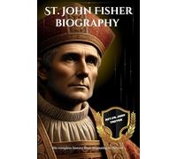 St. John Fisher biography: His complete history from beginning to the end