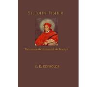 St. John Fisher: Reformer, Humanist, Martyr