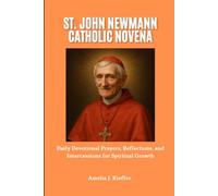 ST. JOHN NEUMANN CATHOLIC NOVENA: Daily Devotional Prayers, Reflections, and Intercessions for Spiritual Growth