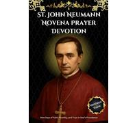 St. John Neumann Novena Prayer Devotion: Nine Days of Faith, Humility, and Trust in God’s Providence