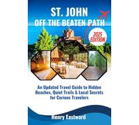 ST. JOHN OFF THE BEATEN PATH 2025: An Updated Travel Guide to Hidden Beaches, Quiet Trails & Local Secrets for Curious Travelers (The Smart Traveler’s Caribbean Guide Series)