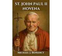 ST. JOHN PAUL II NOVENA: A 9-day powerful prayer to the Patron Saint of Young Catholic and Unborn Children (Hearts of Devotion: Novenas for Daily Blessings)