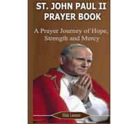 ST. JOHN PAUL II PRAYER BOOK: A Prayer Journey of Hope, Strength, and Mercy