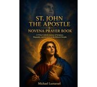 St. John The Apostle Novena Prayer Book: A 9 Day Catholic Journey of Scripture, Biography, and Devotion to the Beloved Disciple