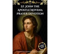 St. John the Apostle Novena Prayer Devotion: A Heartfelt Novena Inspired by the Apostle of Divine Revelation