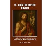 ST. JOHN THE BAPTIST NOVENA: 9-Day Catholic Prayer for Spiritual Renewal, Repentance, and Moving Forward with God