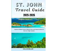 St. John Travel Guide 2025-2026: Explore Hidden Coves, Hiking Trails, and Island Culture in the U.S. Virgin Islands (Global Trail Series)