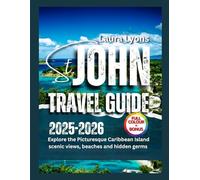 ST. JOHN TRAVEL GUIDE 2025- 2026 (Full Color): Explore the Picturesque Caribbean Island Scenic views, Beaches and Hidden Germs