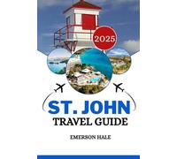 St. John Travel Guide 2025: Explore the U.S. Virgin Islands: Beaches, Local Food, Budget Tips, and Hidden Gems