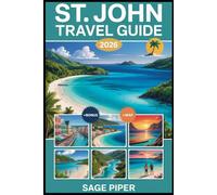 St. John Travel Guide 2026: Explore Trunk Bay, Virgin Islands National Park, Cinnamon Bay, Maho Bay, Coral Reefs, Hiking Trails, Local Culture, and Top Attractions in the Caribbean Paradise