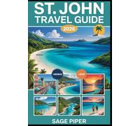 St. John Travel Guide 2026: Explore Trunk Bay, Virgin Islands National Park, Cinnamon Bay, Maho Bay, Coral Reefs, Hiking Trails, Local Culture, and Top Attractions in the Caribbean Paradise