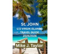 St. JOHN U.S Virgin ISLANDS TRAVEL GUIDE 2025/2026: DISCOVER THE BEACHES, HIKING TRAILS, SNORKELING SPOTS, AND LOCAL EXPERIENCES IN ST. JOHN US VIRGIN ISLANDS
