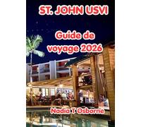 St. John Usvi Guide De Voyage 2026: Votre guide complet des plages immaculées, du snorkeling, du parc national des Îles Vierges, de la cuisine locale, ... sans stress sur l'île la plus préservée