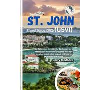 St. John (USVI) Travel Guide 2026: An Adventure through the Caribbean for a Memorable Vacation Experience with tips on what to eat, what to park and how to get around the Island.