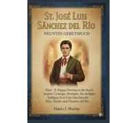 ST. JOSE LUIS SANCHEZ DEL RIO NEUNTES GEBETSBUCH: Eine 9-tägige Novene, die durch die Fürsprache des heiligen José Luis Sánchez del Río Mut, Stärke und Glauben weckt