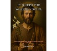 ST. JOSEPH THE WORKER NOVENA: 9 DAYS OF PRAYER FOR FAITHFULNESS, TRUST, AND DIVINE GUIDANCE IN LIFE’S WORK