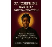 St. Josephine Bakhita Novena Devotion: Prayers and Reflections Inspired by the Saint Who Found Light Through Suffering