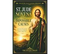St. Jude Novena for Impossible Causes: A 9-Day Catholic Devotional of Daily Prayers and Reflections for Hope, Strength, and Trust in Difficult Times (The Divine Trace Novena Treasury)