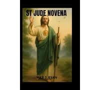 ST JUDE NOVENA: Nine Days of Powerful Prayers to the Patron Saint of the Desperate and Hopeless