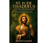 St. Jude Thaddeus Novena Prayer Book: A 9 Day Catholic Journey of Scripture, Biography, and Devotion to the Patron of Hopeless Causes