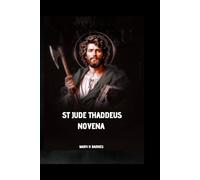 St. Jude Thaddeus Novens: Potent Novena Invocation to St. Jude Thaddeus, Patron of Hopeless and Desperate situations.
