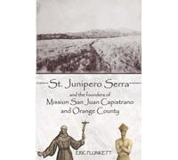 St. Junípero Serra and the Founders of Mission San Juan Capistrano and Orange County