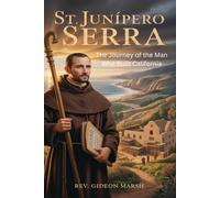 ST. JUNÍPERO SERRA: The Journey of the Man Who Built California