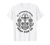 St. Katharine Drexel Pray for Us Catholic Women T-Shirt
