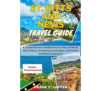 ST. KITTS AND NEVIS TRAVEL GUIDE: A Comprehensive Handbook to St. Kitts and Nevis' Rich Culture, Enchanting Landscapes, and Pristine Caribbean Experience (Lester Travel)