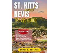 St. Kitts and Nevis Travel Guide: Discover Paradise with Expert Tips, Must-See Attractions, and Insider Secrets for the Perfect Island Escape
