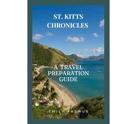 ST . KITTS CHRONICLES: A TRAVEL PREPARATION GUIDE