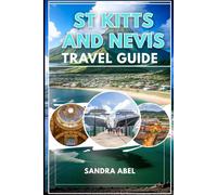 St Kitts & Neves Travel Guide 2025/2026: Your Essential 2025/2026 Insider Guide to Culture, Beaches, History and adventure