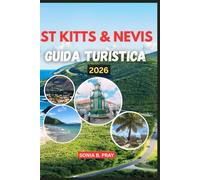 ST KITTS & NEVIS GUIDA TURISTICA 2026: St. Kitts & Nevis 2026: un viaggio nella bellezza selvaggia, nella cultura senza tempo e nelle indimenticabili avventure dell'isola