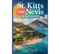 St. Kitts und Nevis Reiseführer 2026-2027: Entdecken Sie die Brimstone Hill Festung, die Scenic Railway, den Mount Liamuiga, Pinney's Beach und den Nevis Peak