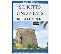 ST. KITTS UND NEVIS REISEFÜHRER 2026: Eine Reise durch Europas verstecktes Juwel, wo zeitlose Geschichte auf lebendige Kultur und unvergessliche Küche trifft