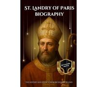 St. Landry of Paris biography: The History and Legacy from Beginning to End